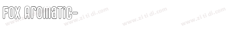 Fox Aromatic字体转换 Fox Aromatic字体转换
